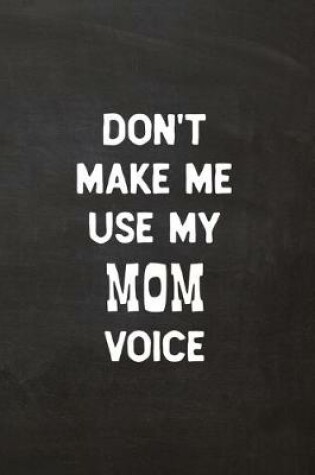 Cover of Don't Make Me Use My Mom Voice