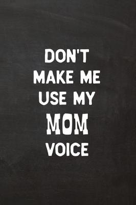 Book cover for Don't Make Me Use My Mom Voice