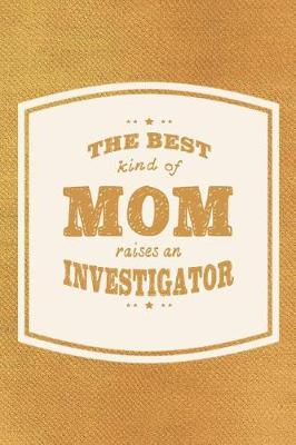 Book cover for The Best Kind Of Mom Raises A Investigator