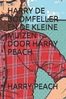 Book cover for Harry de Boomfeller En de Kleine Muizen Door Harry Peach