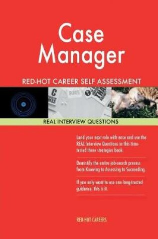 Cover of Case Manager Red-Hot Career Self Assessment Guide; 1184 Real Interview Questions