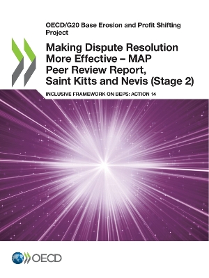 Book cover for Oecd/G20 Base Erosion and Profit Shifting Project Making Dispute Resolution More Effective - Map Peer Review Report, Saint Kitts and Nevis (Stage 2) Inclusive Framework on Beps: Action 14
