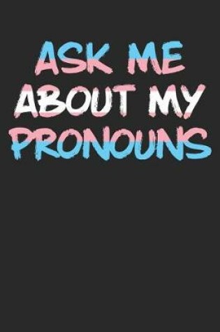 Cover of Ask Me about My Pronouns