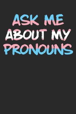 Book cover for Ask Me about My Pronouns