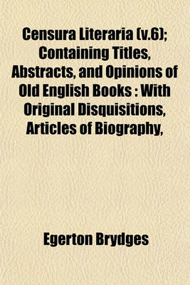 Book cover for Censura Literaria (V.6); Containing Titles, Abstracts, and Opinions of Old English Books