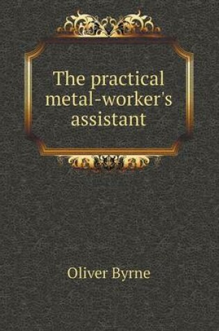 Cover of The practical metal-worker's assistant