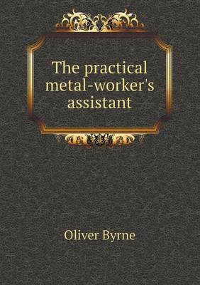 Book cover for The practical metal-worker's assistant