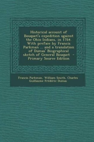 Cover of Historical Account of Bouquet's Expedition Against the Ohio Indians, in 1764. with Preface by Francis Parkman ... and a Translation of Dumas' Biographical Sketch of General Bouquet