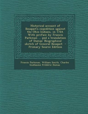 Book cover for Historical Account of Bouquet's Expedition Against the Ohio Indians, in 1764. with Preface by Francis Parkman ... and a Translation of Dumas' Biographical Sketch of General Bouquet