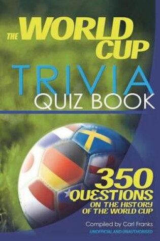 Cover of World Cup Trivia Quiz Book, The: 350 Questions on the History of the World Cup