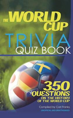 Cover of World Cup Trivia Quiz Book, The: 350 Questions on the History of the World Cup