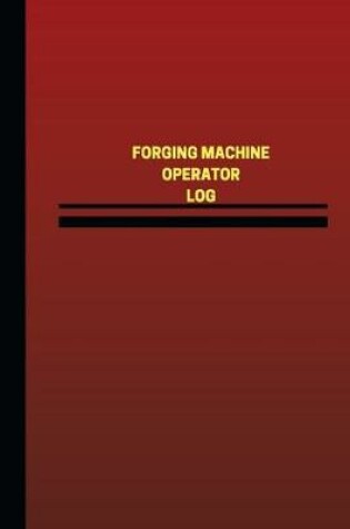 Cover of Forging Machine Operator Log (Logbook, Journal - 124 pages, 6 x 9 inches)