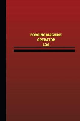 Book cover for Forging Machine Operator Log (Logbook, Journal - 124 pages, 6 x 9 inches)