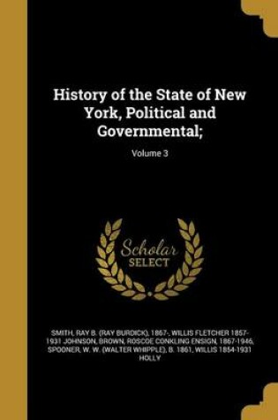 Cover of History of the State of New York, Political and Governmental;; Volume 3