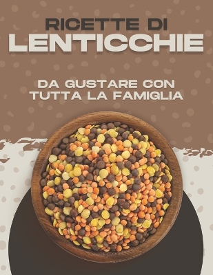 Book cover for Ricette Di Lenticchie Da Gustare Con Tutta La Famiglia