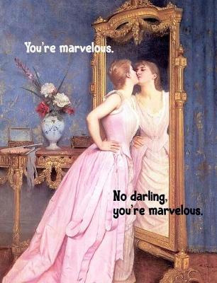 Book cover for You're Marvelous. No Darling, You're Marvelous. Life Is Funny.