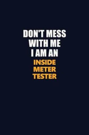 Cover of Don't Mess With Me Because I Am An Inside Meter Tester