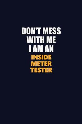 Book cover for Don't Mess With Me Because I Am An Inside Meter Tester