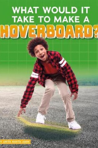 Cover of What Would it Take to Make a Hoverboard? (Sci-Fi Tech)