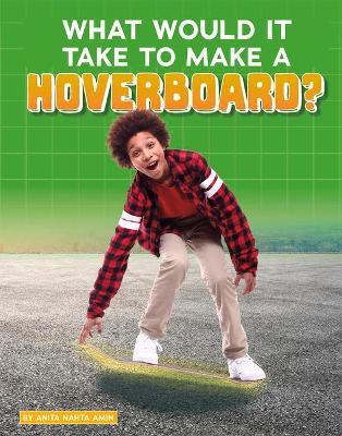 Cover of What Would it Take to Make a Hoverboard? (Sci-Fi Tech)