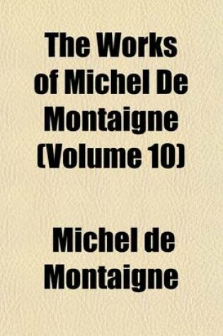 Cover of The Works of Michel de Montaigne (Volume 10)