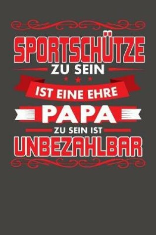 Cover of Sportschutze Zu Sein Ist Eine Ehre - Papa Zu Sein Ist Unbezahlbar
