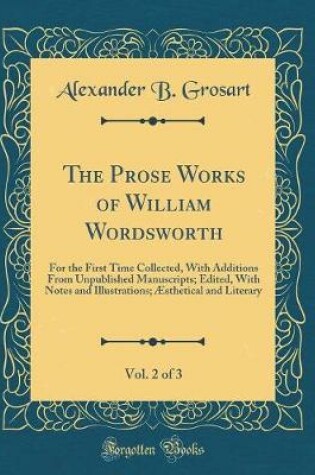 Cover of The Prose Works of William Wordsworth, Vol. 2 of 3