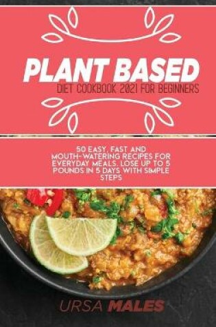 Cover of Plant Based Diet Cookbook 2021 For Beginners