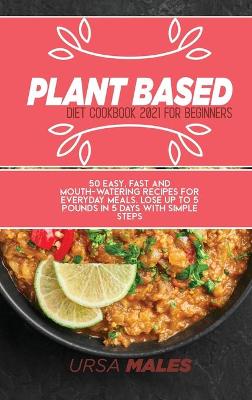 Book cover for Plant Based Diet Cookbook 2021 For Beginners