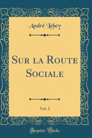 Cover of Sur La Route Sociale, Vol. 2 (Classic Reprint)