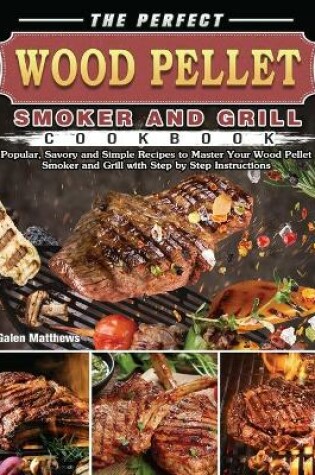 Cover of The Perfect Wood Pellet Smoker and Grill Cookbook