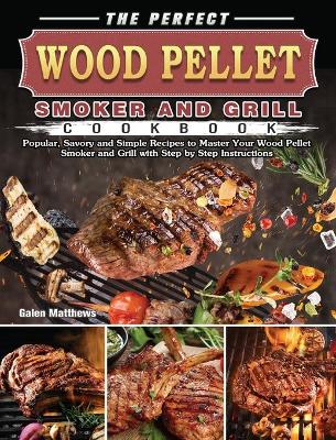 Cover of The Perfect Wood Pellet Smoker and Grill Cookbook
