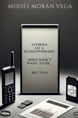 Cover of Stories of a schizophrenic who didn't want to be, but was