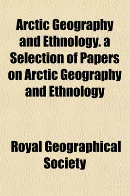 Book cover for Arctic Geography and Ethnology. a Selection of Papers on Arctic Geography and Ethnology