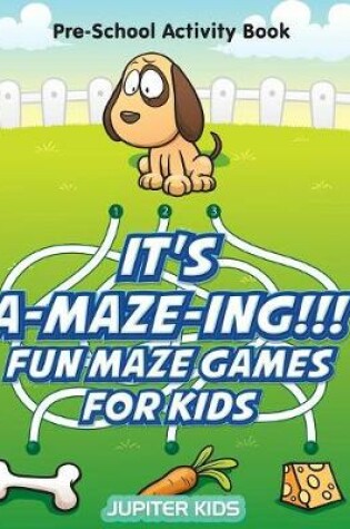 Cover of It's A-MAZE-ING!!! Fun Maze Games For Kids