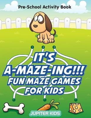 Book cover for It's A-MAZE-ING!!! Fun Maze Games For Kids