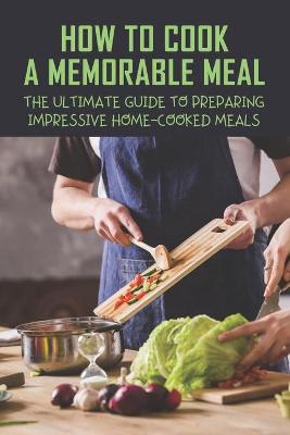 Cover of How To Cook A Memorable Meal