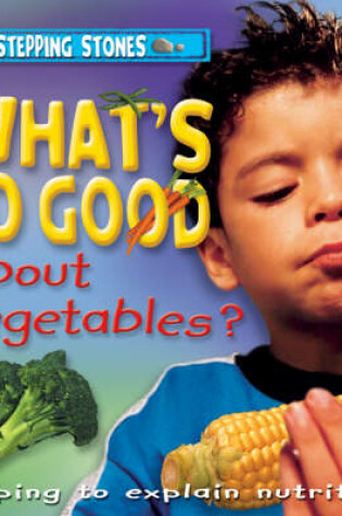 Cover of What's So Good About Vegetables?