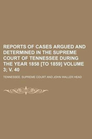 Cover of Reports of Cases Argued and Determined in the Supreme Court of Tennessee During the Year 1858 [To 1859] Volume 3; V. 40