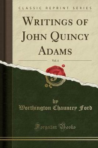 Cover of Writings of John Quincy Adams, Vol. 4 (Classic Reprint)