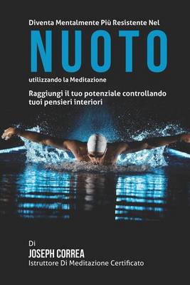 Cover of Diventare mentalmente resistente nel Nuoto utilizzando la meditazione