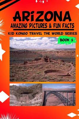 Book cover for Arizona Amazing Pictures & Fun Facts (Kid Kongo Travel The World Series
