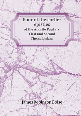 Book cover for Four of the earlier epistles of the Apostle Paul viz. First and Second Thessalonians