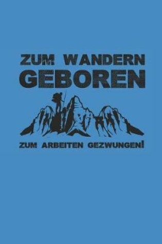 Cover of Zum Wandern Geboren Zum Arbeiten Gezwungen