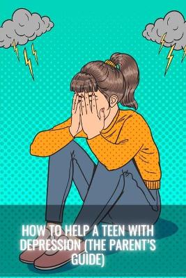 Book cover for How To Help a Teen With Depression (The Parent's Guide)