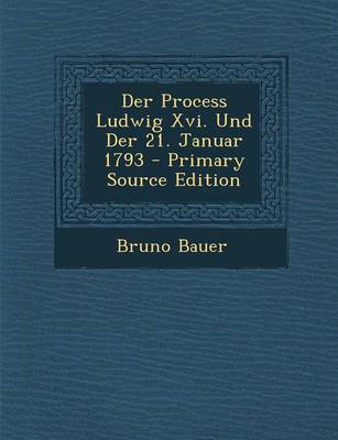 Book cover for Der Process Ludwig XVI. Und Der 21. Januar 1793 - Primary Source Edition