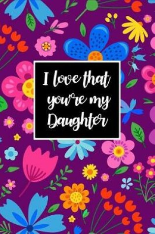 Cover of I Love That You're My Daughter