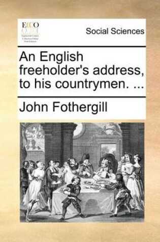 Cover of An English Freeholder's Address, to His Countrymen. ...