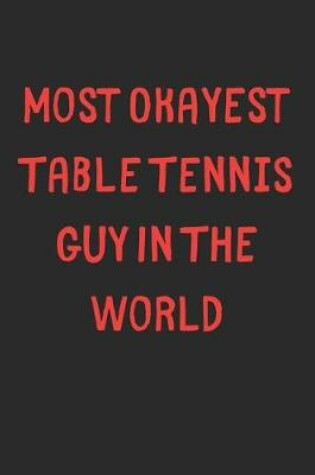 Cover of Most Okayest Table Tennis Guy In The World