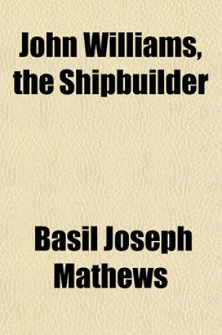 Cover of John Williams, the Shipbuilder